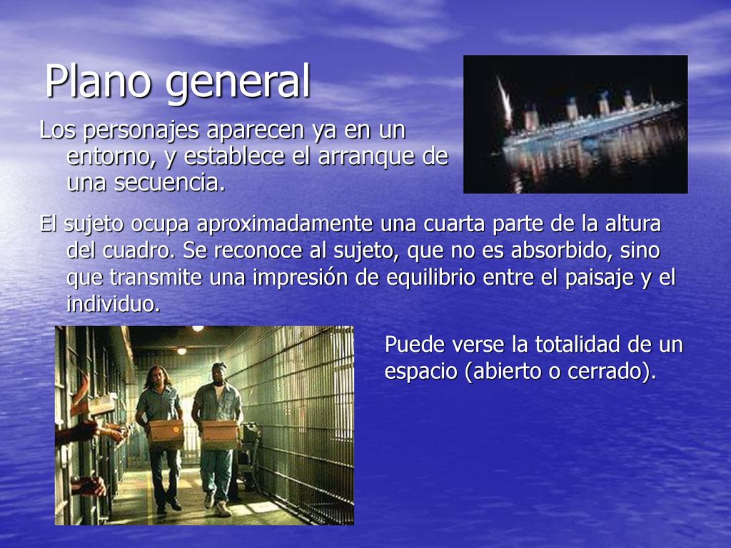 Plano general Los personajes aparecen ya en un entorno, y establece el arranque de una secuencia.