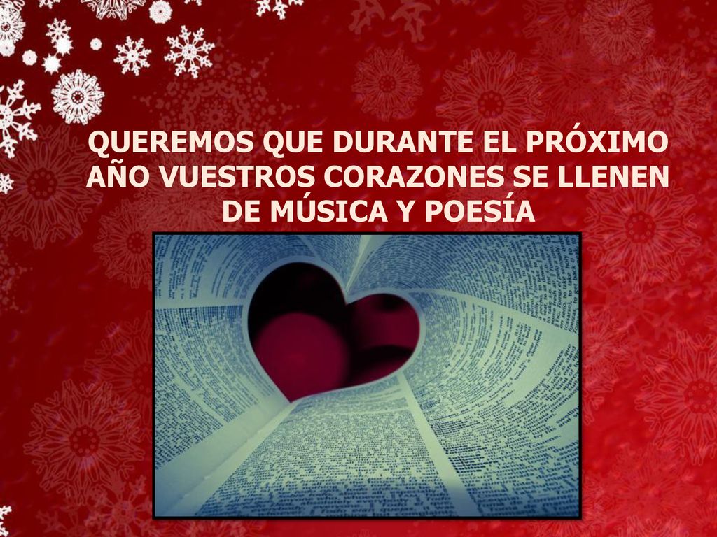 QUEREMOS QUE DURANTE EL PRÓXIMO AÑO VUESTROS CORAZONES SE LLENEN DE MÚSICA Y POESÍA