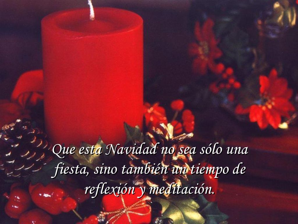 Que esta Navidad no sea sólo una fiesta, sino también un tiempo de reflexión y meditación.