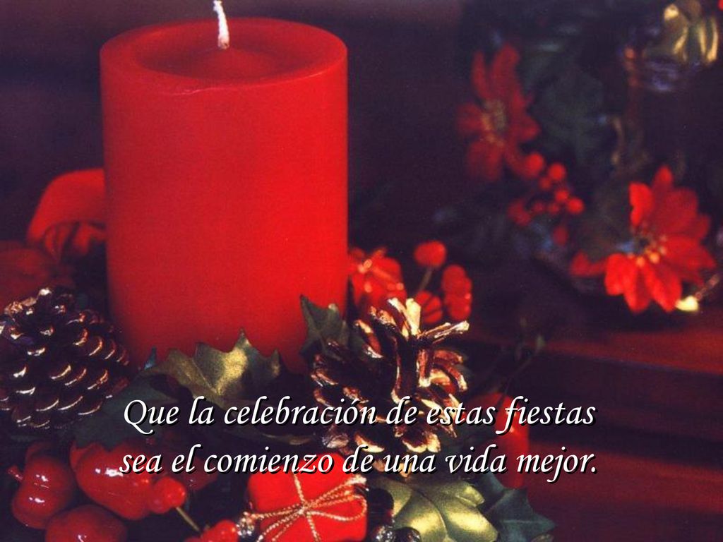 Que la celebración de estas fiestas sea el comienzo de una vida mejor.
