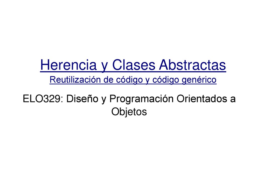 Herencia y Clases Abstractas Reutilización de código y código genérico