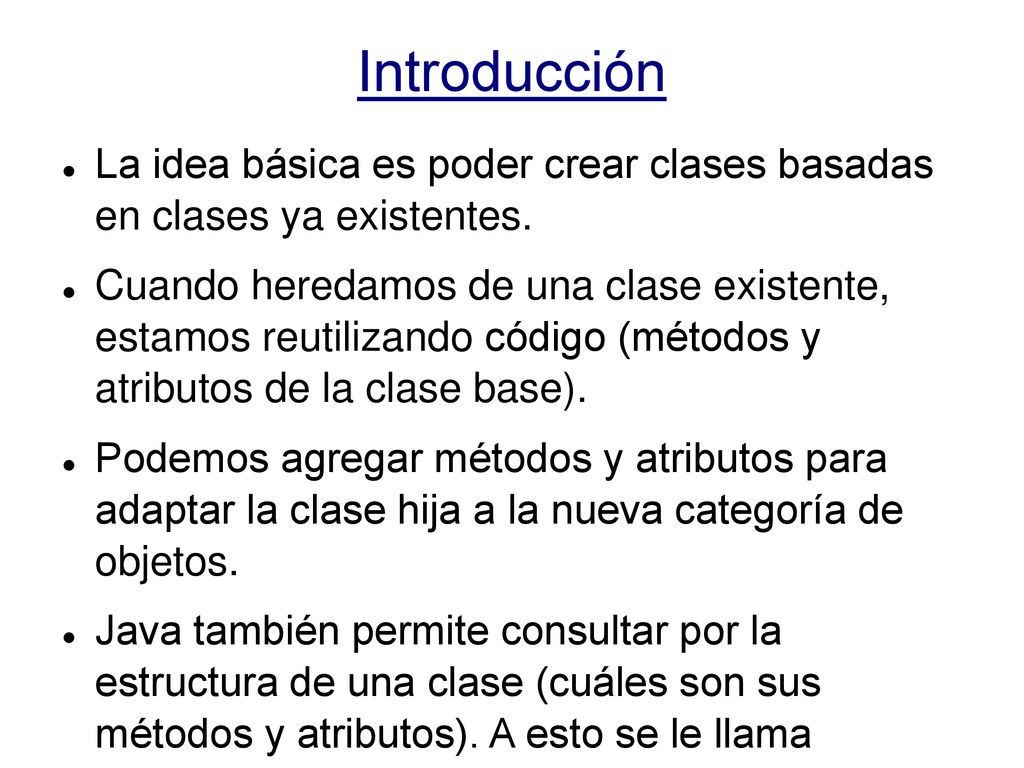 Introducción La idea básica es poder crear clases basadas en clases ya existentes.