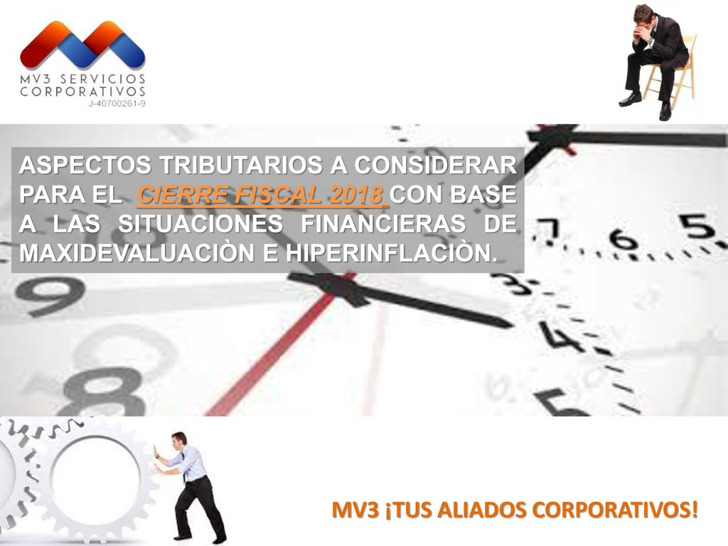 ASPECTOS TRIBUTARIOS A CONSIDERAR PARA EL CIERRE FISCAL 2018 CON BASE A LAS SITUACIONES FINANCIERAS DE MAXIDEVALUACIÒN E HIPERINFLACIÒN.