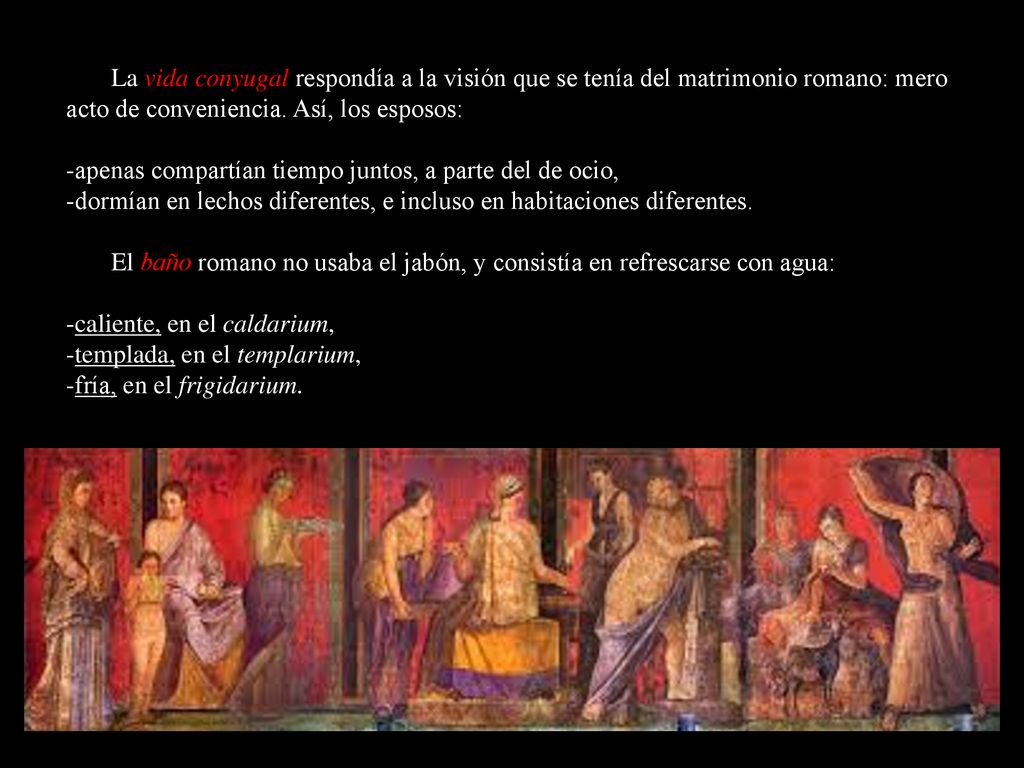 La vida conyugal respondía a la visión que se tenía del matrimonio romano: mero acto de conveniencia. Así, los esposos: