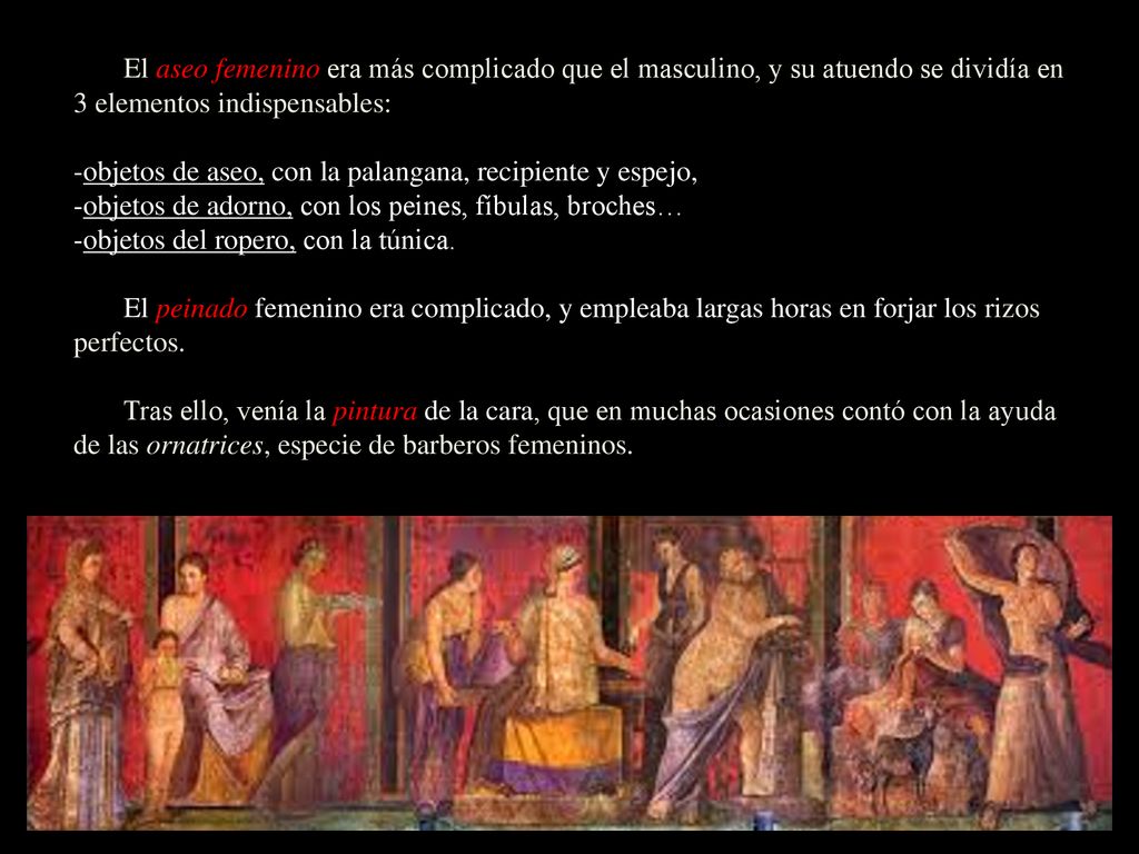 El aseo femenino era más complicado que el masculino, y su atuendo se dividía en 3 elementos indispensables: