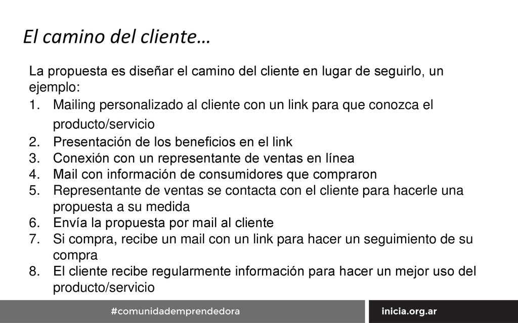 El camino del cliente… La propuesta es diseñar el camino del cliente en lugar de seguirlo, un ejemplo: