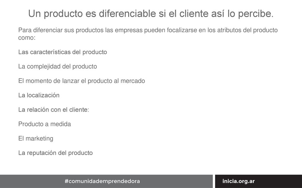 Un producto es diferenciable si el cliente así lo percibe.