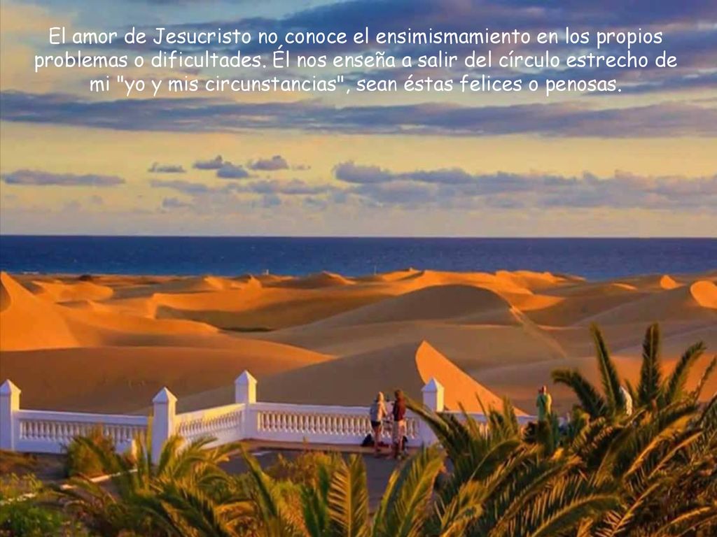 El amor de Jesucristo no conoce el ensimismamiento en los propios problemas o dificultades.