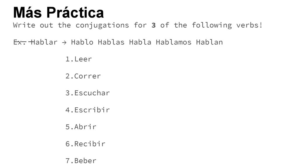 Más Práctica Write out the conjugations for 3 of the following verbs!