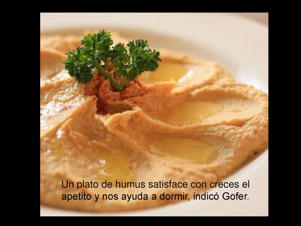 Un plato de humus satisface con creces el apetito y nos ayuda a dormir, indicó Gofer.