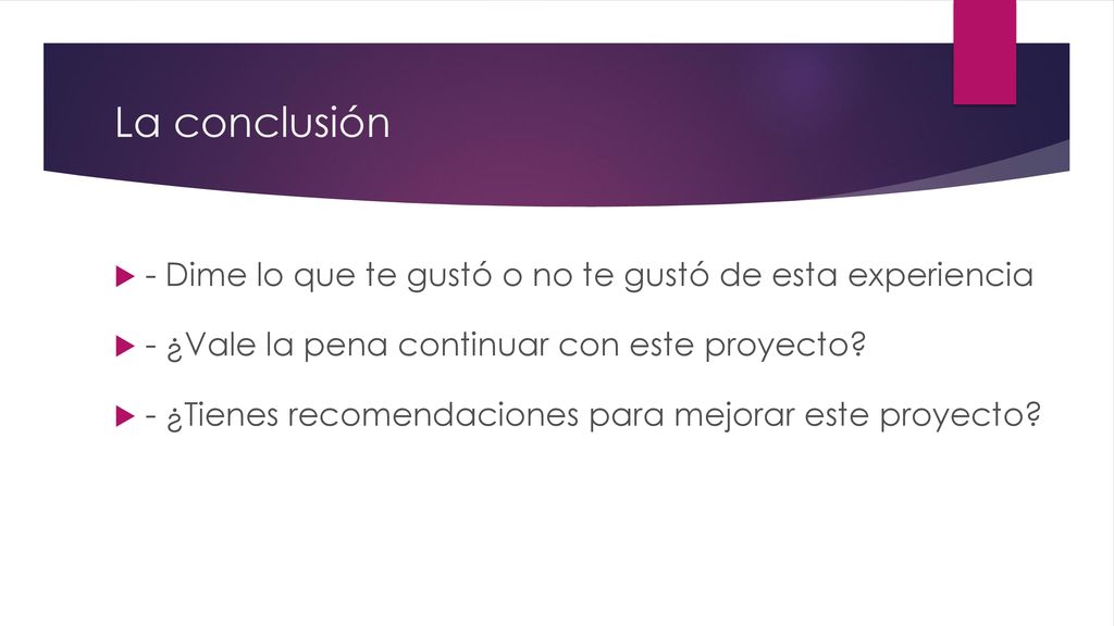 La conclusión - Dime lo que te gustó o no te gustó de esta experiencia