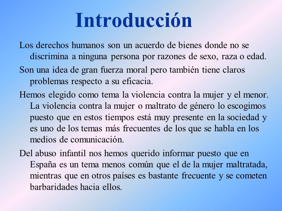 Introducción Los derechos humanos son un acuerdo de bienes donde no se discrimina a ninguna persona por razones de sexo, raza o edad.