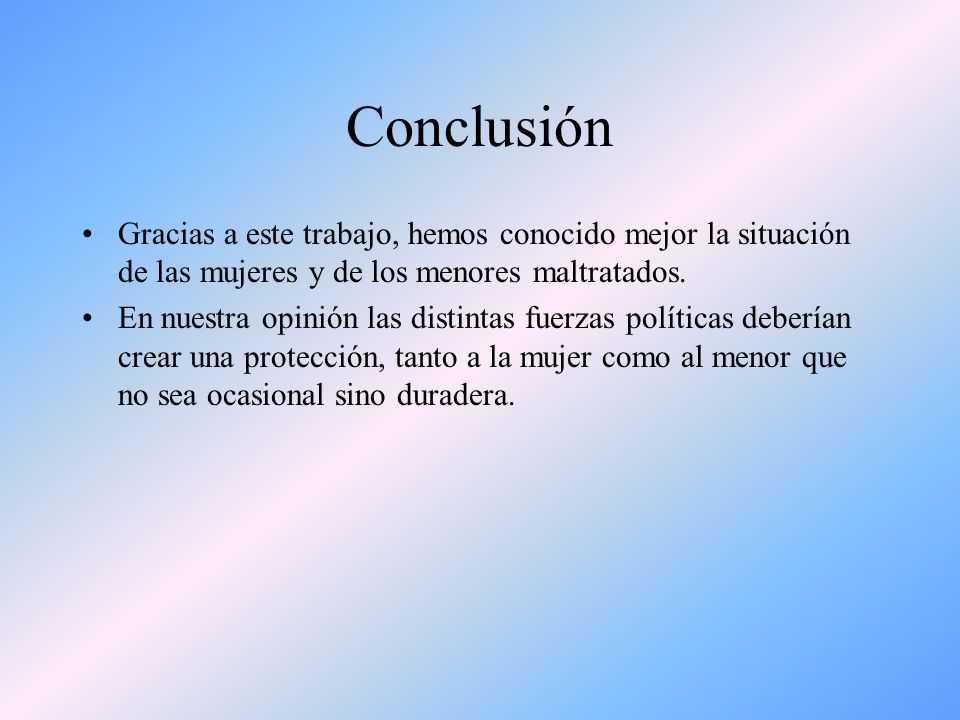 Conclusión Gracias a este trabajo, hemos conocido mejor la situación de las mujeres y de los menores maltratados.
