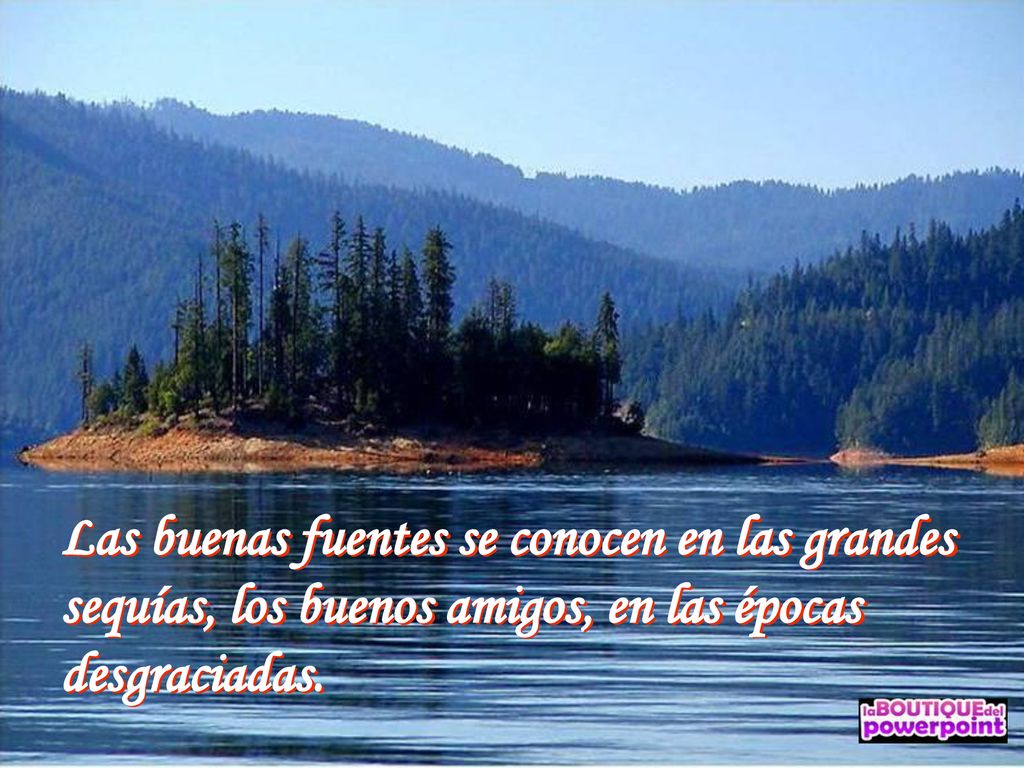 Las buenas fuentes se conocen en las grandes sequías, los buenos amigos, en las épocas desgraciadas.
