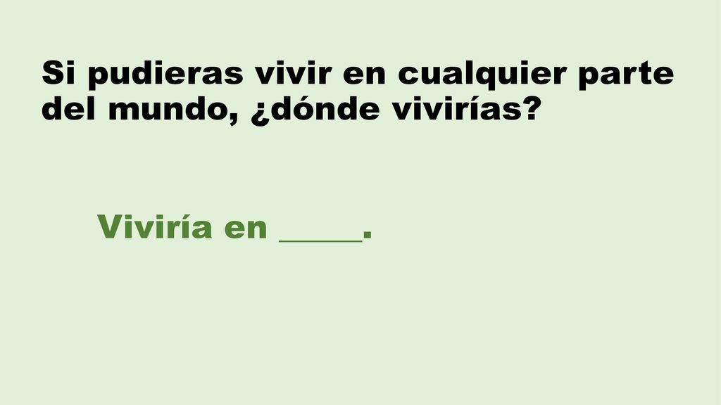 Si pudieras vivir en cualquier parte del mundo, ¿dónde vivirías