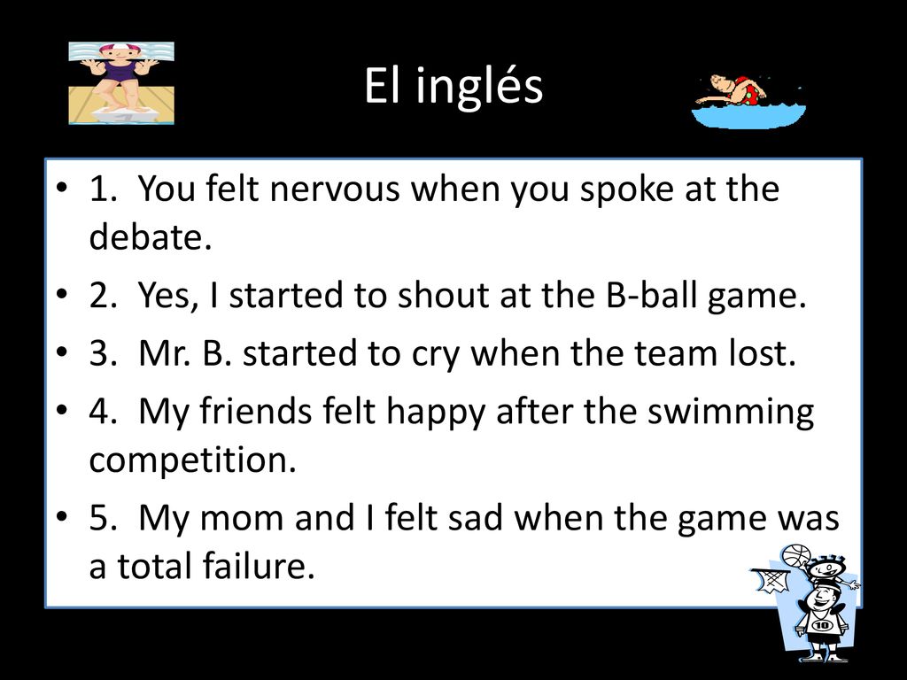 El inglés 1. You felt nervous when you spoke at the debate.