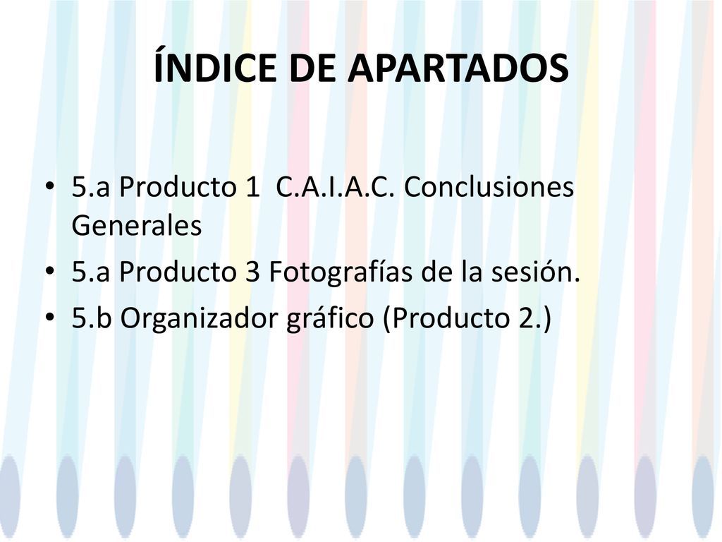 ÍNDICE DE APARTADOS 5.a Producto 1 C.A.I.A.C. Conclusiones Generales