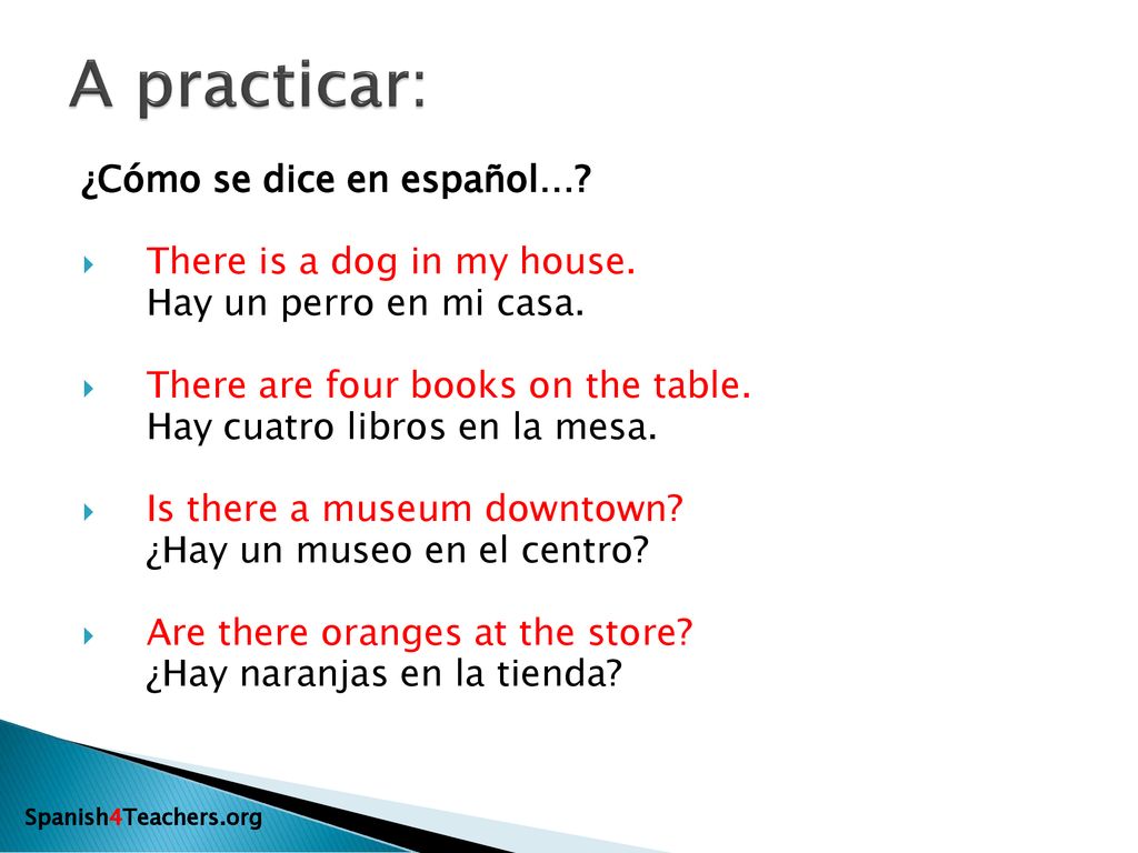A practicar: ¿Cómo se dice en español… There is a dog in my house.