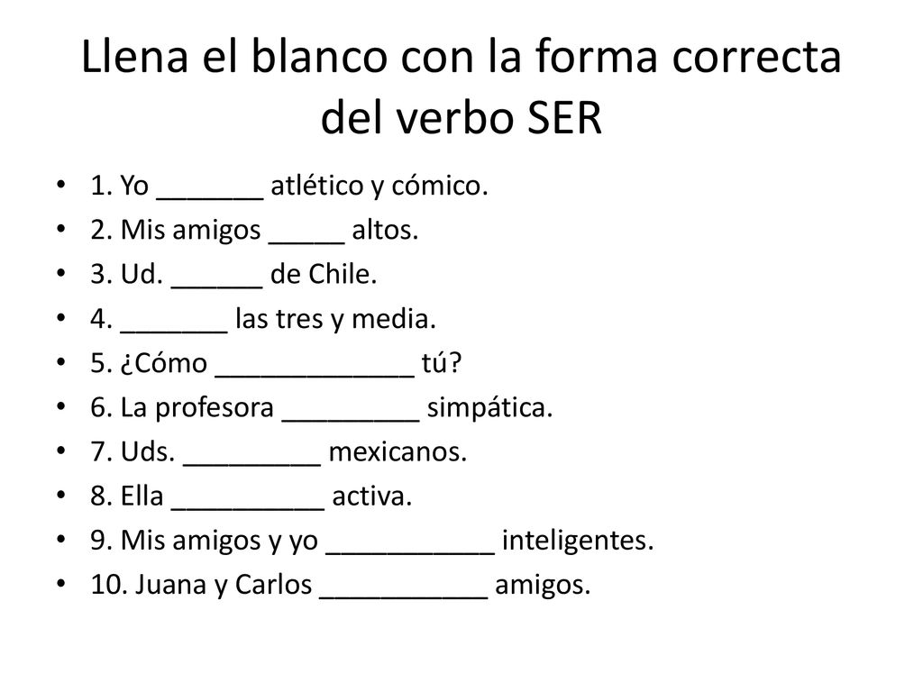 Llena el blanco con la forma correcta del verbo SER