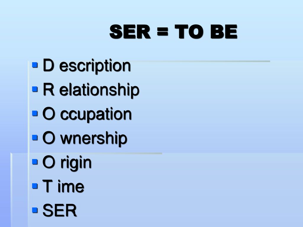 SER = TO BE D escription R elationship O ccupation O wnership O rigin