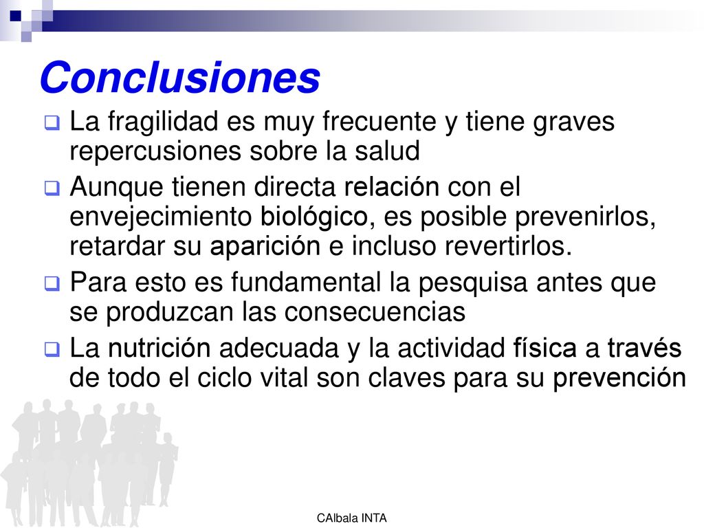 Conclusiones La fragilidad es muy frecuente y tiene graves repercusiones sobre la salud.
