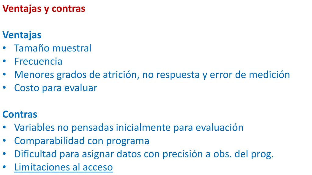Ventajas y contras Ventajas. Tamaño muestral. Frecuencia. Menores grados de atrición, no respuesta y error de medición.