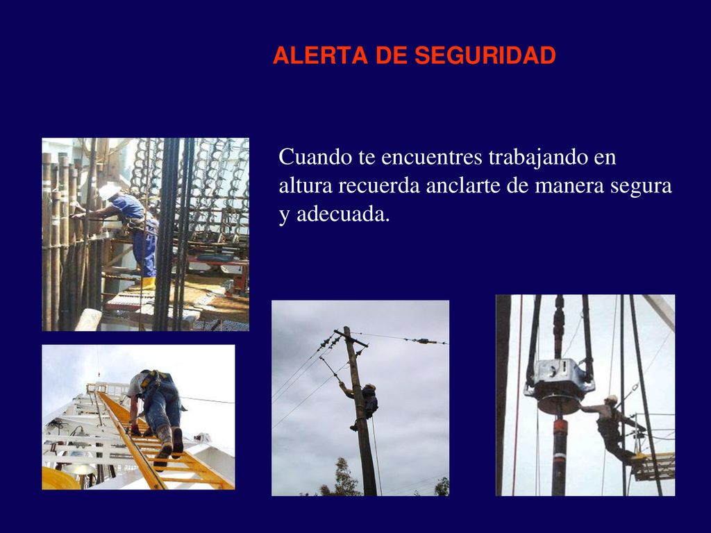 ALERTA DE SEGURIDAD Cuando te encuentres trabajando en altura recuerda anclarte de manera segura y adecuada.