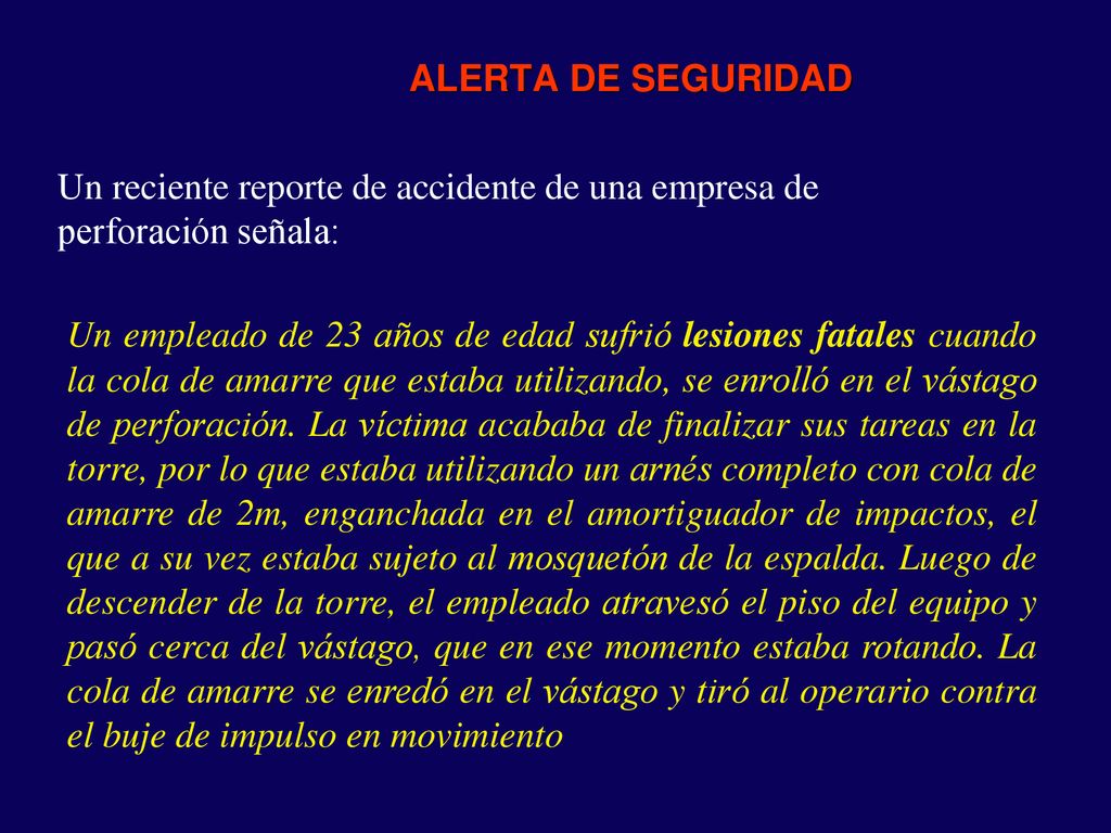 ALERTA DE SEGURIDAD Un reciente reporte de accidente de una empresa de perforación señala: