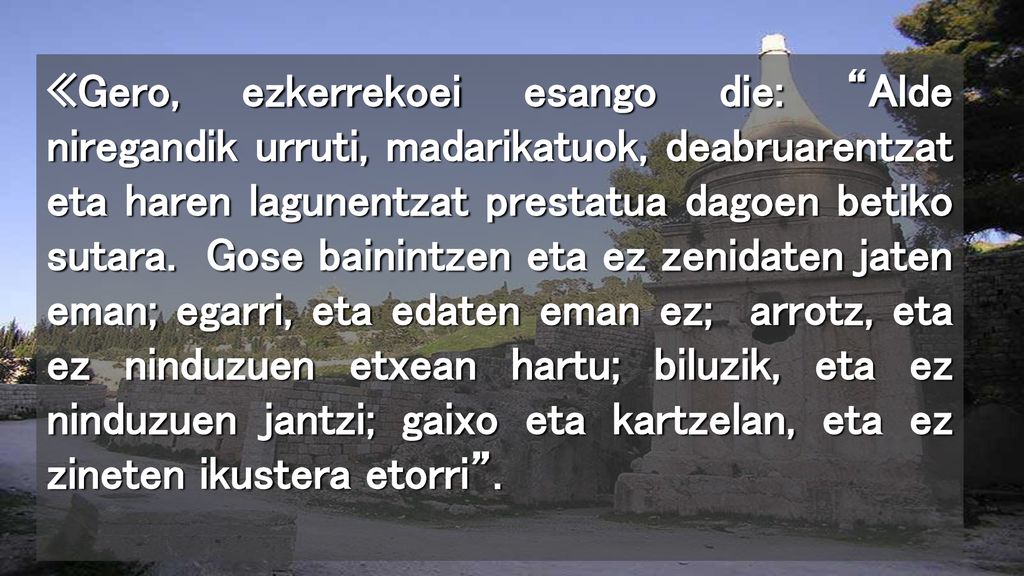 «Gero, ezkerrekoei esango die: Alde niregandik urruti, madarikatuok, deabruarentzat eta haren lagunentzat prestatua dagoen betiko sutara.
