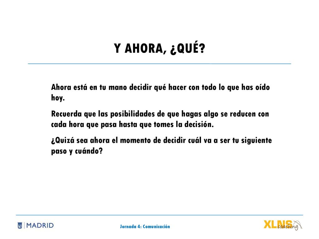 Y AHORA, ¿QUÉ Ahora está en tu mano decidir qué hacer con todo lo que has oído hoy.