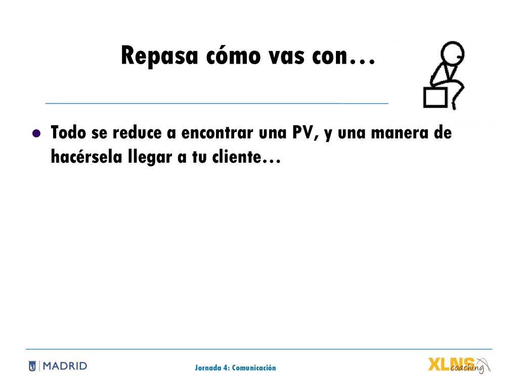 Repasa cómo vas con… Todo se reduce a encontrar una PV, y una manera de hacérsela llegar a tu cliente…