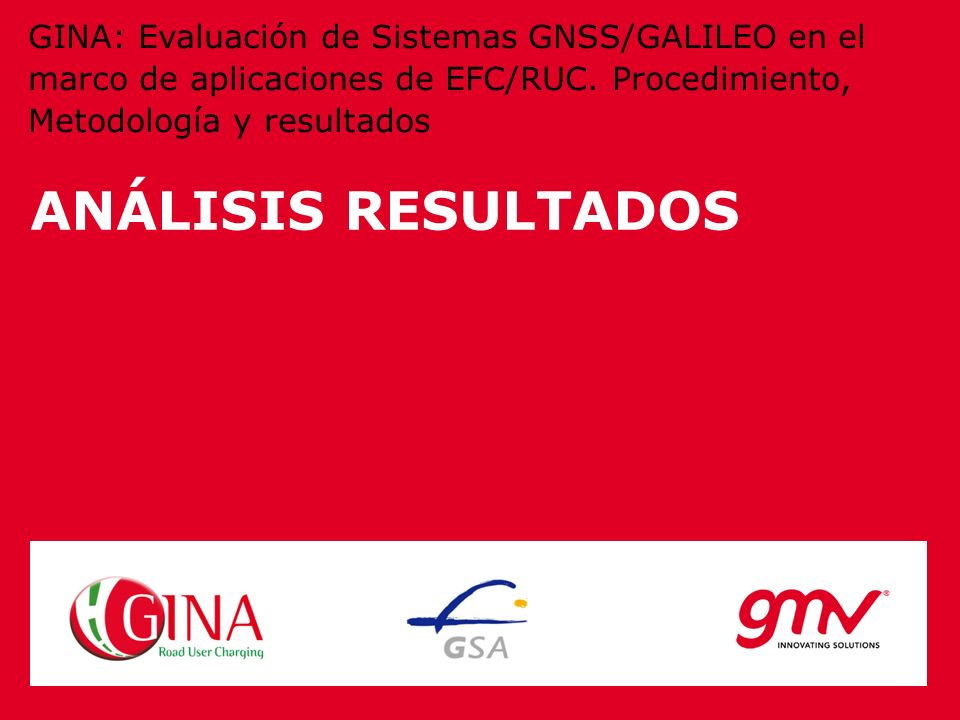 GINA: Evaluación de Sistemas GNSS/GALILEO en el marco de aplicaciones de EFC/RUC. Procedimiento, Metodología y resultados