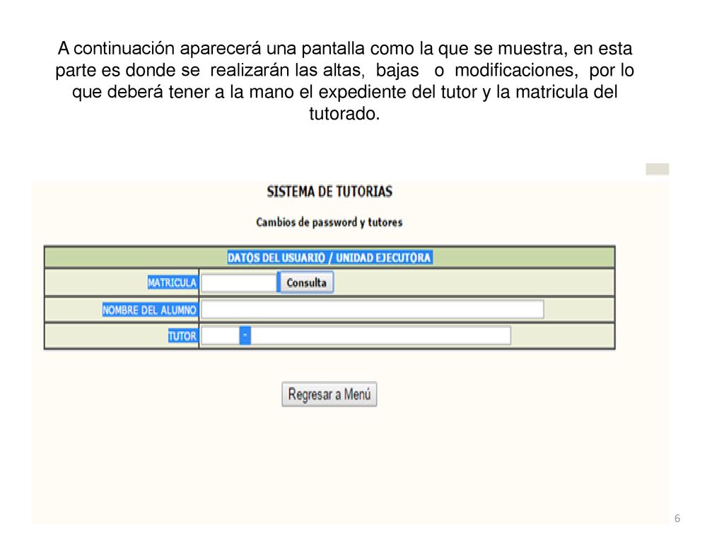 A continuación aparecerá una pantalla como la que se muestra, en esta parte es donde se realizarán las altas, bajas o modificaciones, por lo que deberá tener a la mano el expediente del tutor y la matricula del tutorado.