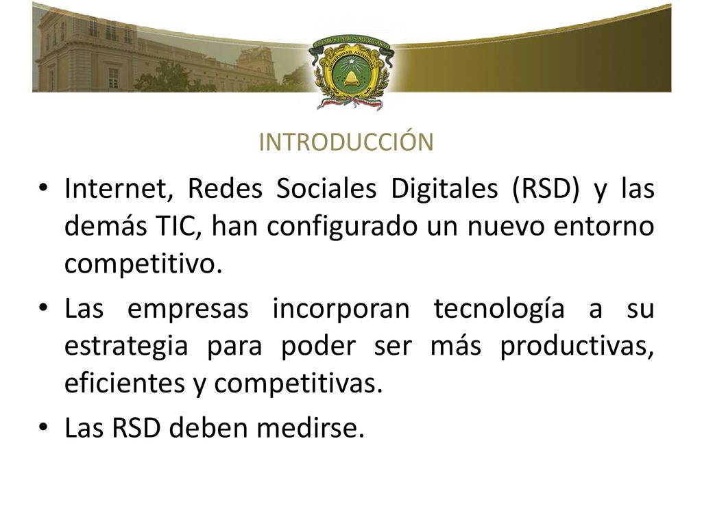 INTRODUCCIÓN Internet, Redes Sociales Digitales (RSD) y las demás TIC, han configurado un nuevo entorno competitivo.