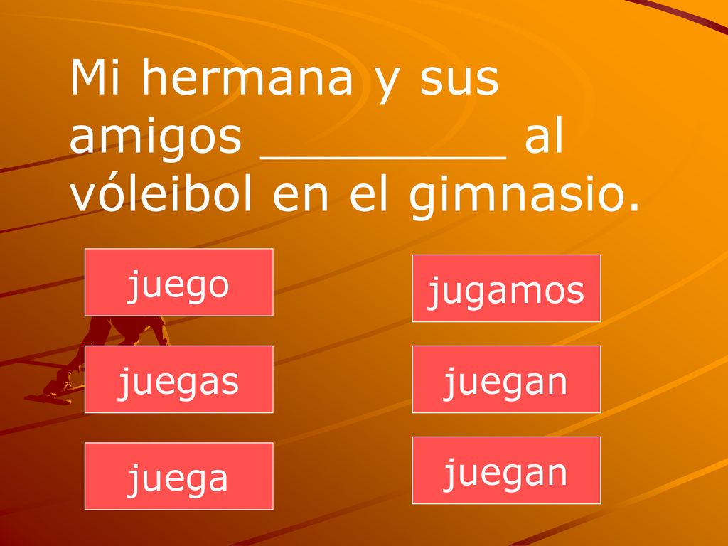 Mi hermana y sus amigos ________ al vóleibol en el gimnasio.