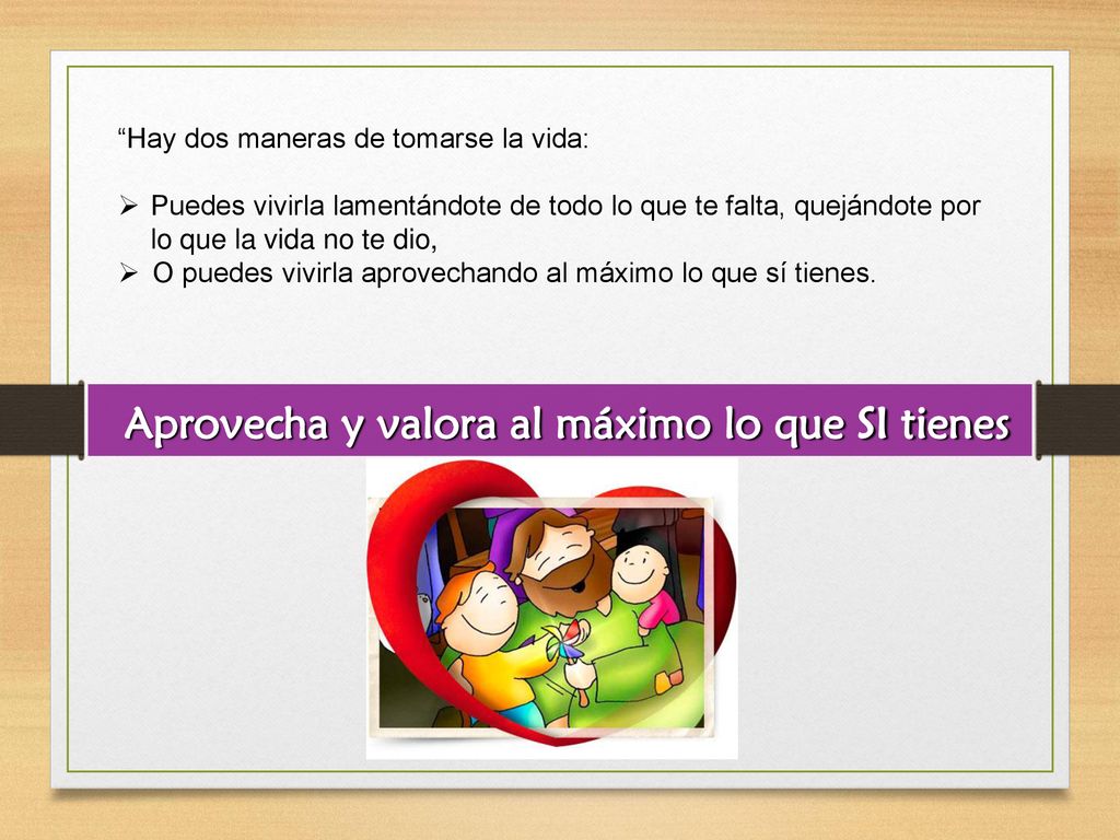 Aprovecha y valora al máximo lo que SI tienes