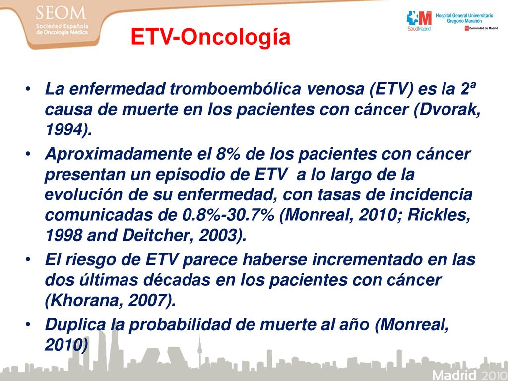 ETV-Oncología La enfermedad tromboembólica venosa (ETV) es la 2ª causa de muerte en los pacientes con cáncer (Dvorak, 1994).