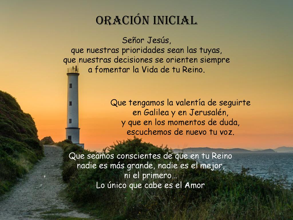 Oración inicial Señor Jesús, que nuestras prioridades sean las tuyas, que nuestras decisiones se orienten siempre.