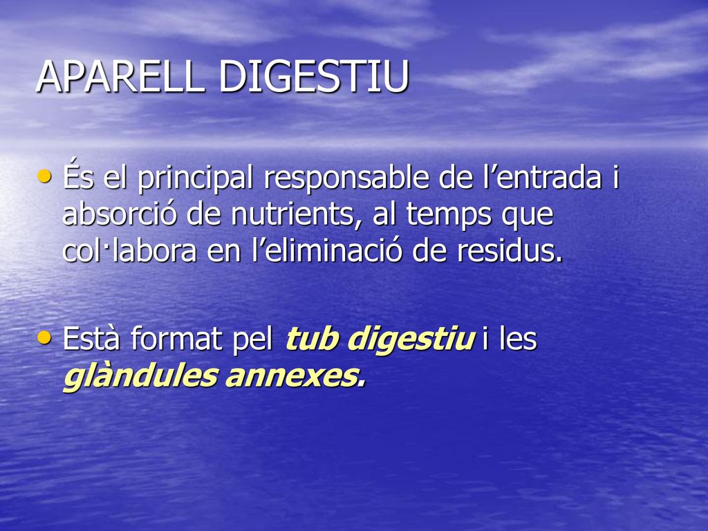 APARELL DIGESTIU És el principal responsable de l’entrada i absorció de nutrients, al temps que col·labora en l’eliminació de residus.