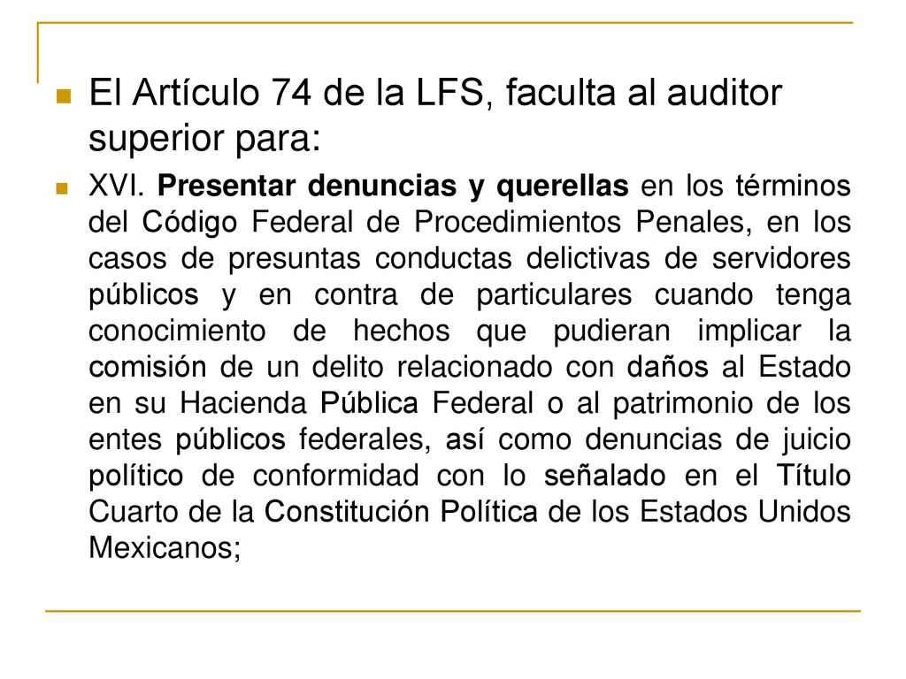 El Artículo 74 de la LFS, faculta al auditor superior para: