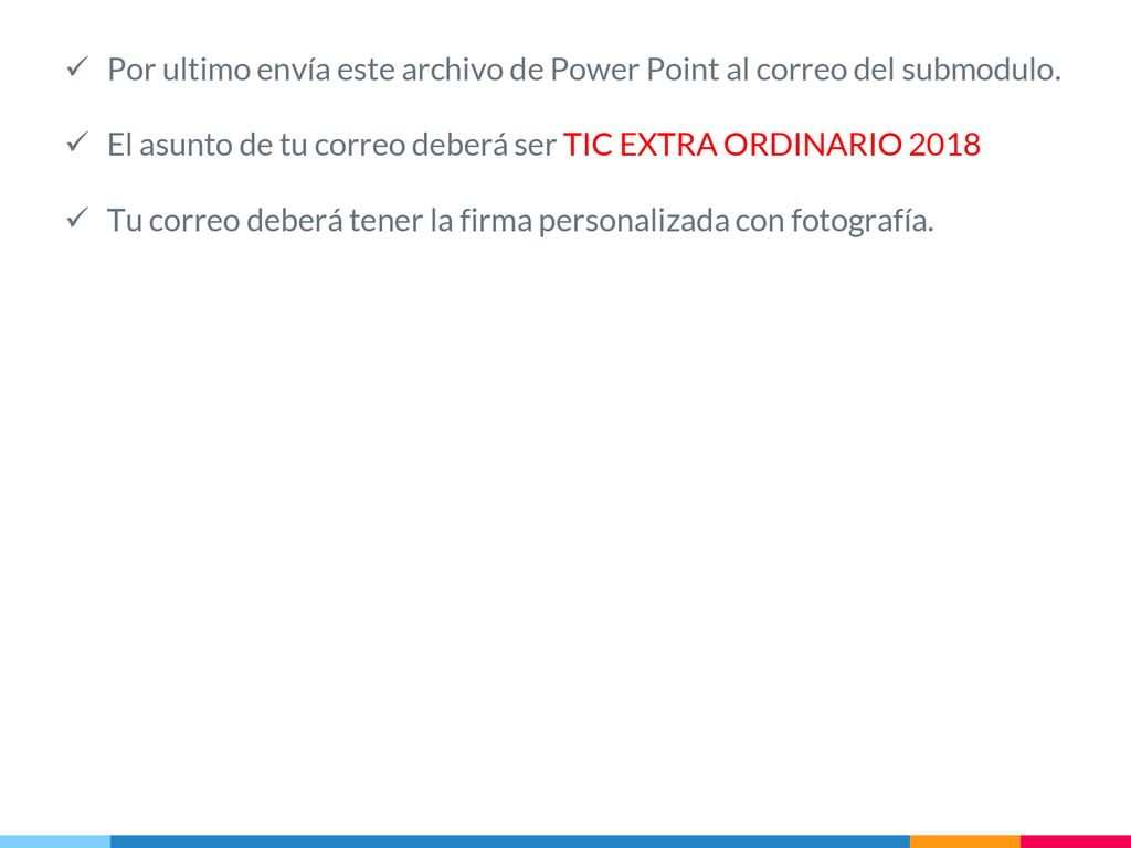 Por ultimo envía este archivo de Power Point al correo del submodulo.