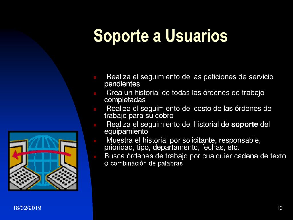 Soporte a Usuarios Realiza el seguimiento de las peticiones de servicio pendientes. Crea un historial de todas las órdenes de trabajo completadas.