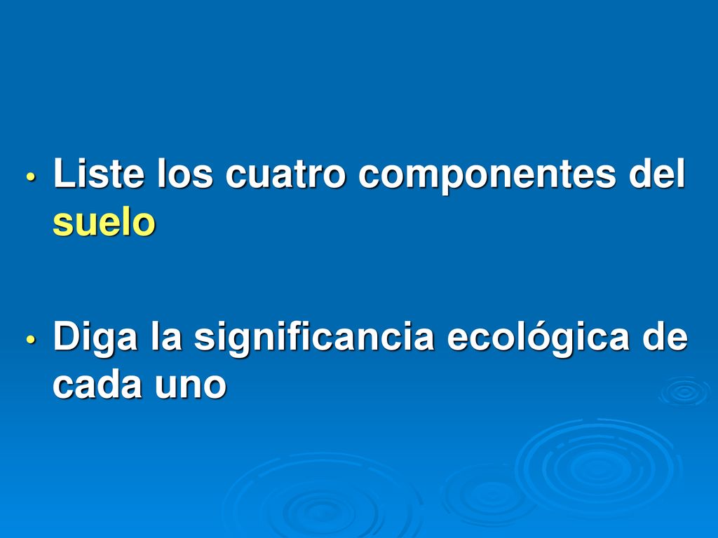 Liste los cuatro componentes del suelo