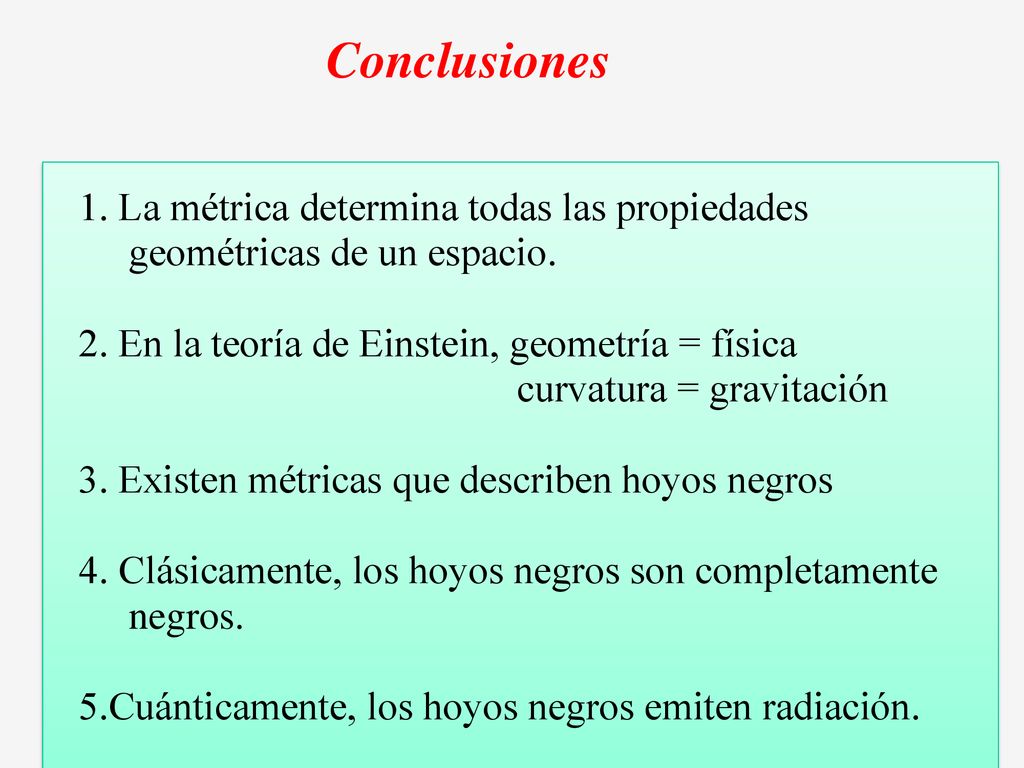 Conclusiones 1. La métrica determina todas las propiedades geométricas de un espacio.