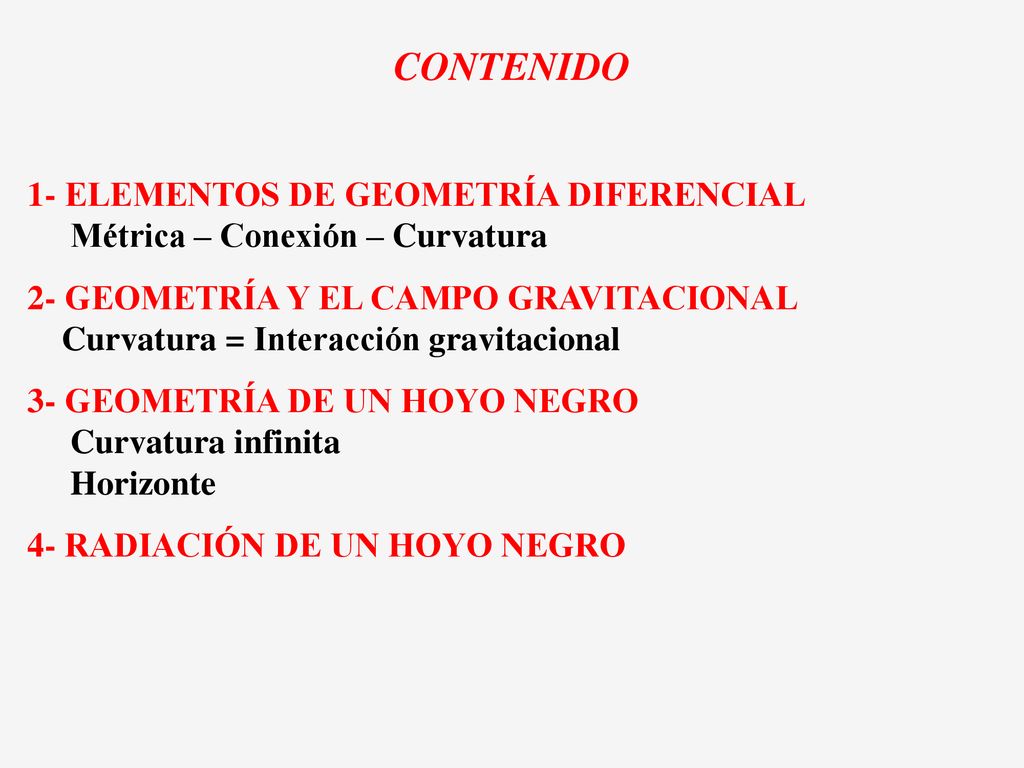 CONTENIDO 1- ELEMENTOS DE GEOMETRÍA DIFERENCIAL Métrica – Conexión – Curvatura.