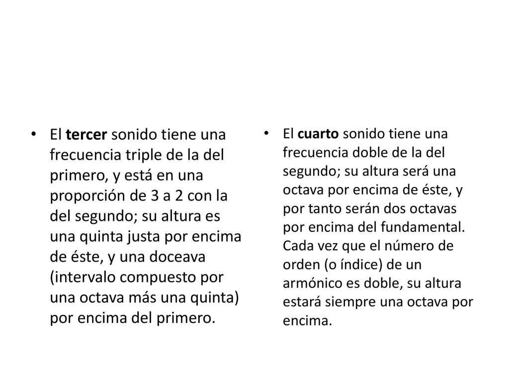 El tercer sonido tiene una frecuencia triple de la del primero, y está en una proporción de 3 a 2 con la del segundo; su altura es una quinta justa por encima de éste, y una doceava (intervalo compuesto por una octava más una quinta) por encima del primero.