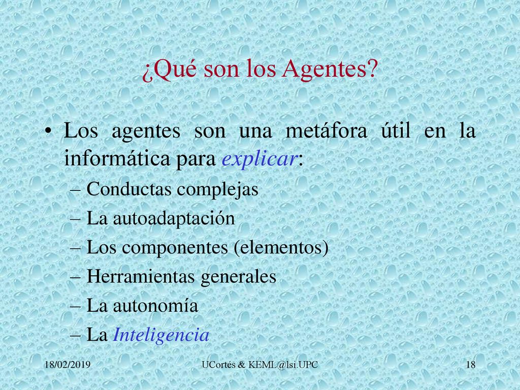 ¿Qué son los Agentes Los agentes son una metáfora útil en la informática para explicar: Conductas complejas.