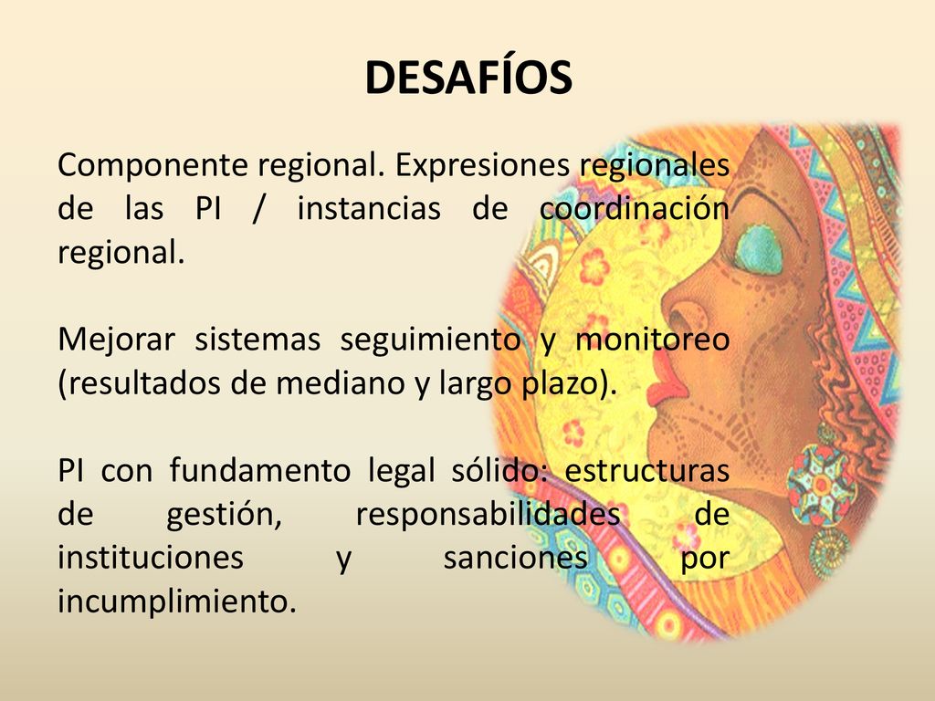 DESAFÍOS Componente regional. Expresiones regionales de las PI / instancias de coordinación regional.