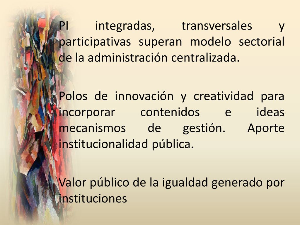PI integradas, transversales y participativas superan modelo sectorial de la administración centralizada.