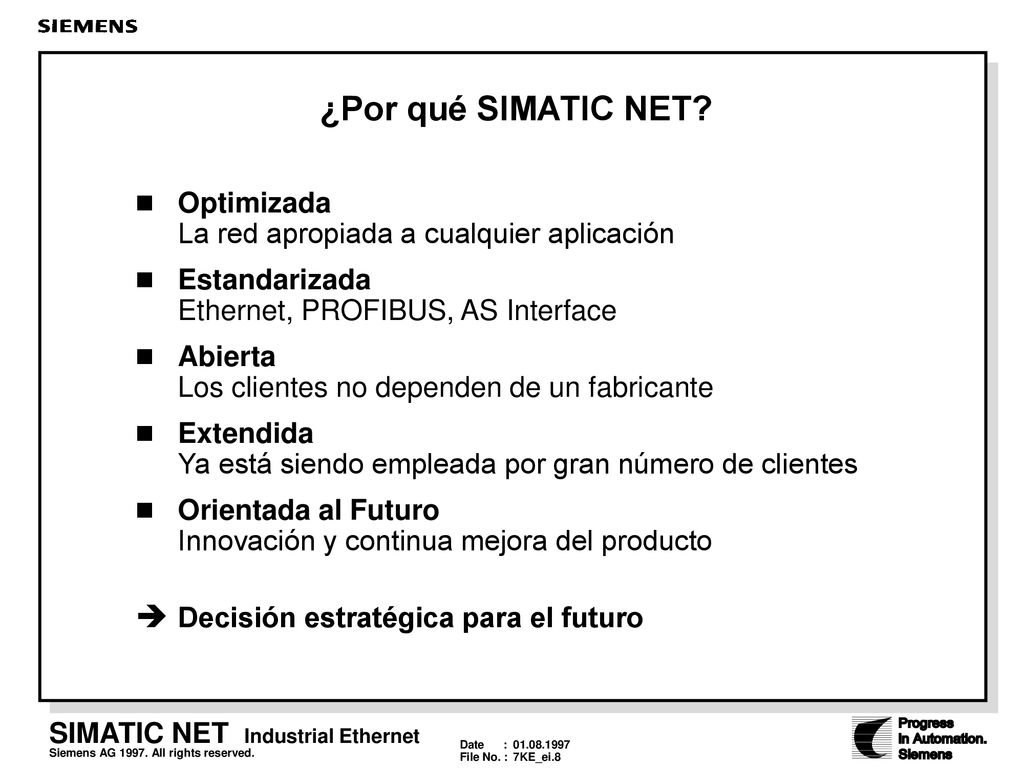 ¿Por qué SIMATIC NET Optimizada La red apropiada a cualquier aplicación. Estandarizada Ethernet, PROFIBUS, AS Interface.